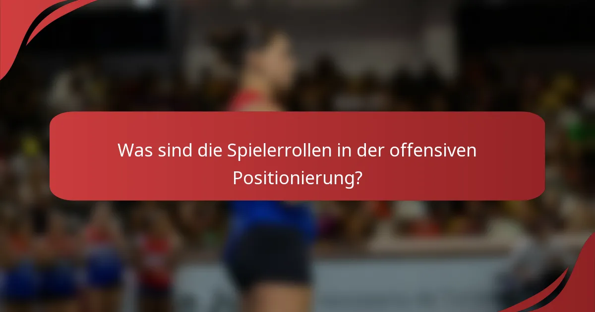 Was sind die Spielerrollen in der offensiven Positionierung?