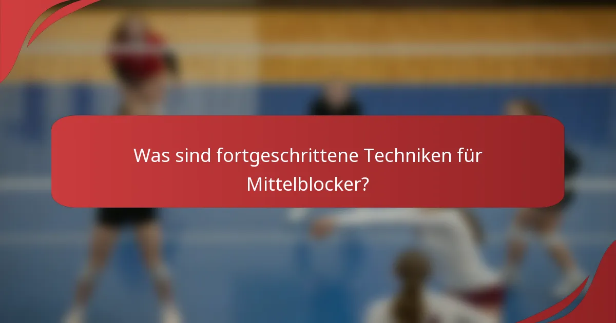 Was sind fortgeschrittene Techniken für Mittelblocker?