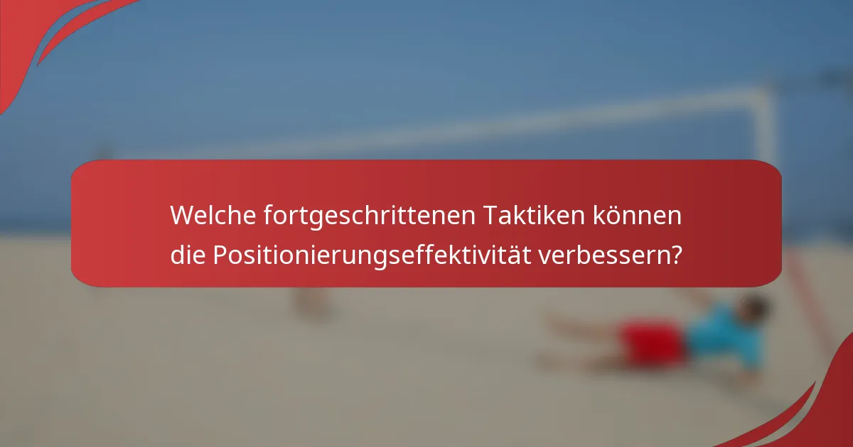Welche fortgeschrittenen Taktiken können die Positionierungseffektivität verbessern?