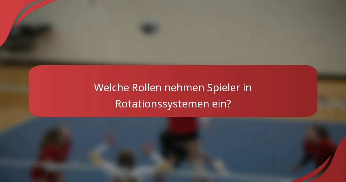 Welche Rollen nehmen Spieler in Rotationssystemen ein?