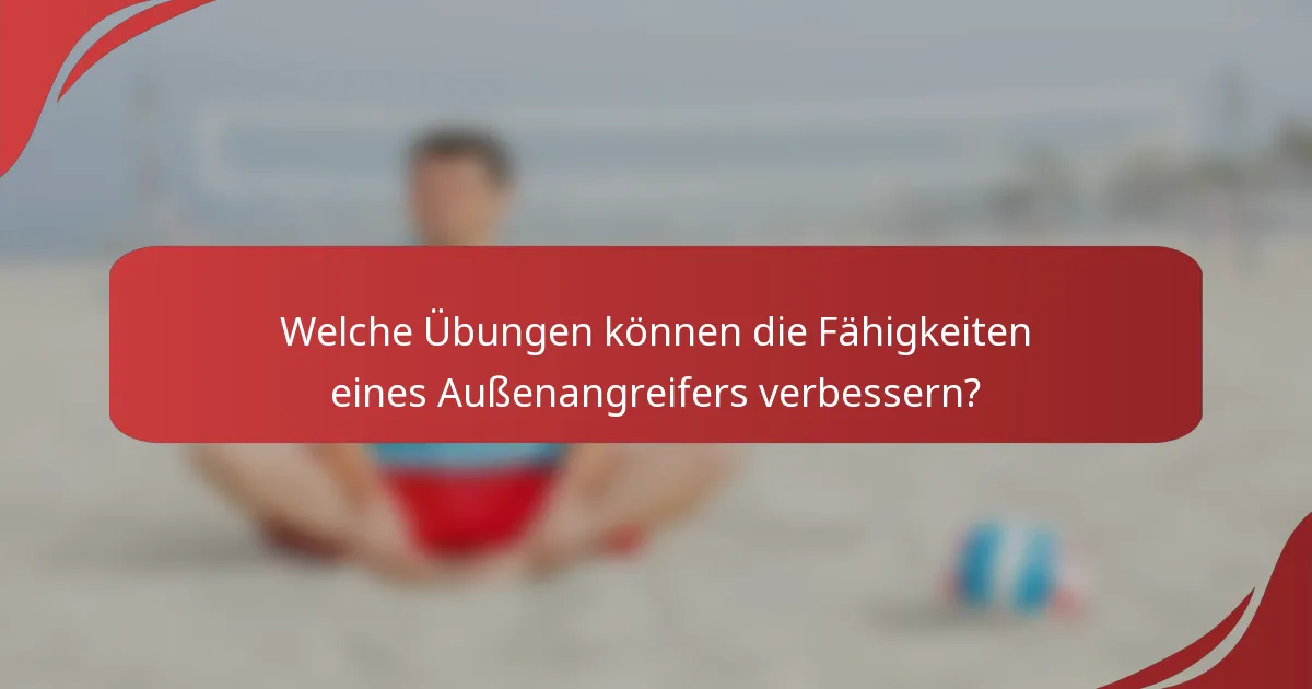 Welche Übungen können die Fähigkeiten eines Außenangreifers verbessern?