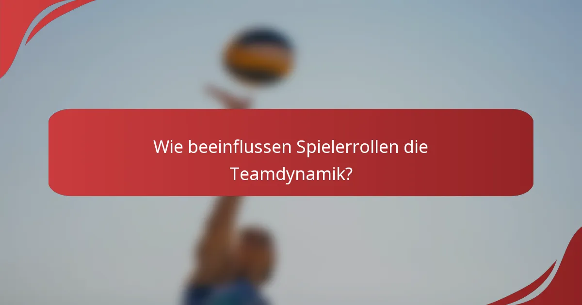 Wie beeinflussen Spielerrollen die Teamdynamik?