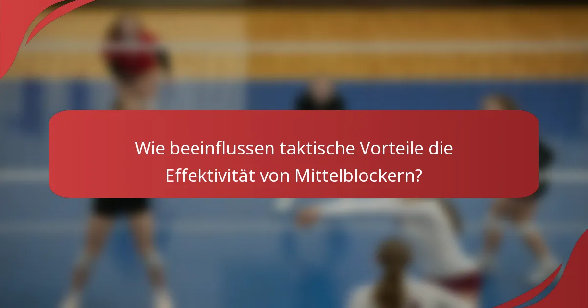 Wie beeinflussen taktische Vorteile die Effektivität von Mittelblockern?