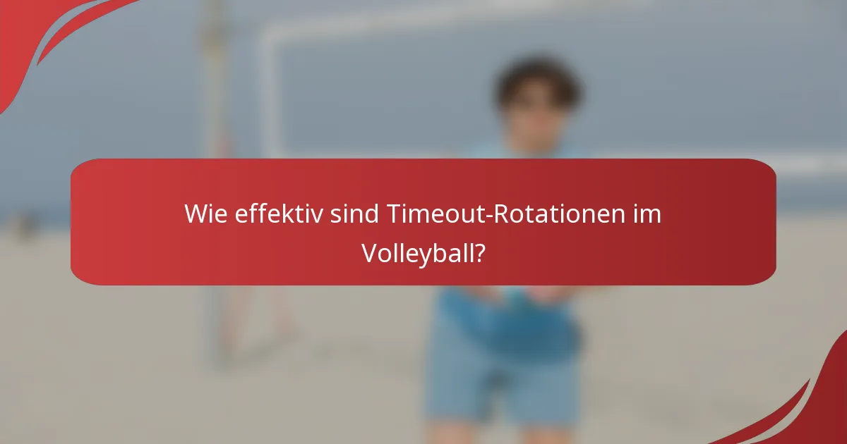 Wie effektiv sind Timeout-Rotationen im Volleyball?