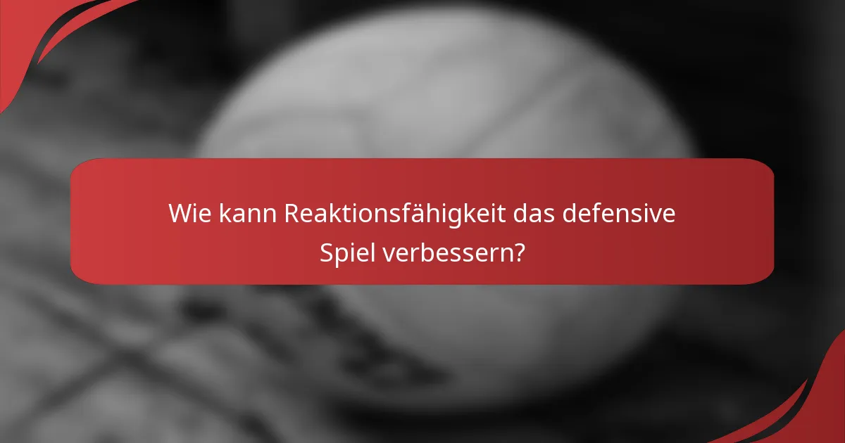 Wie kann Reaktionsfähigkeit das defensive Spiel verbessern?