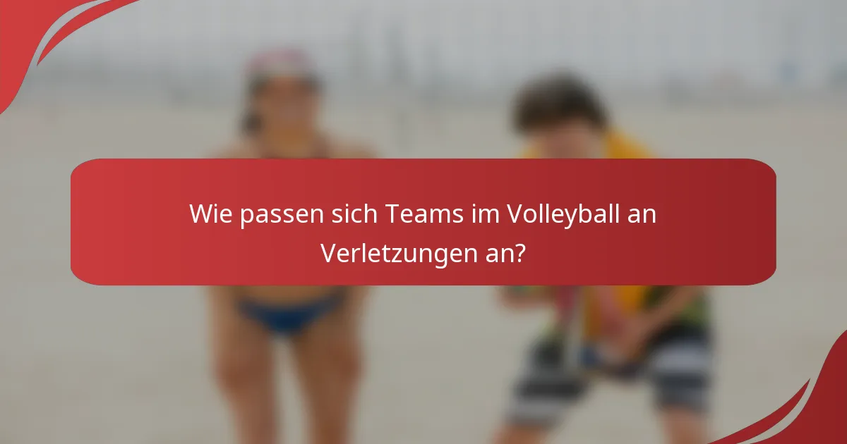 Wie passen sich Teams im Volleyball an Verletzungen an?