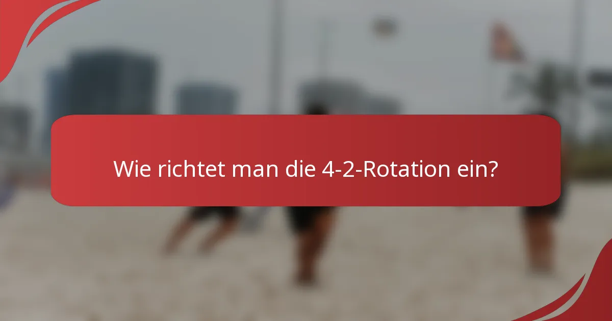 Wie richtet man die 4-2-Rotation ein?
