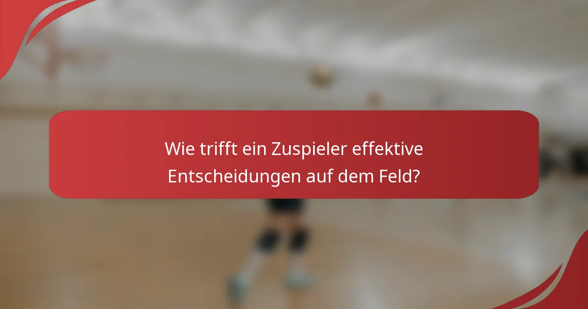 Wie trifft ein Zuspieler effektive Entscheidungen auf dem Feld?