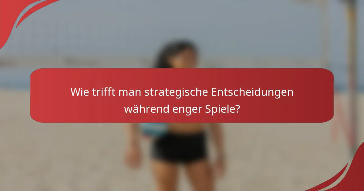 Wie trifft man strategische Entscheidungen während enger Spiele?