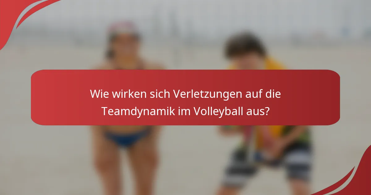 Wie wirken sich Verletzungen auf die Teamdynamik im Volleyball aus?